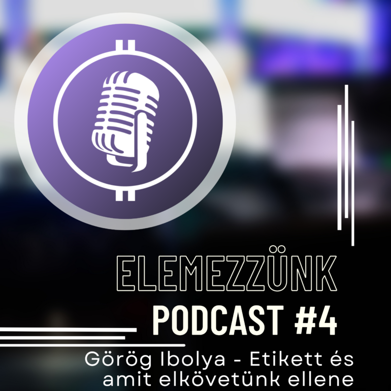 EP#4 – Etikett és amit ellene elkövetünk / Görög Ibolya / Elemezzünk Podcast
